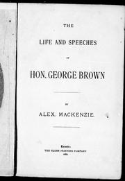 Cover of: The life and speeches of Hon. George Brown by by Alex. MacKenzie.