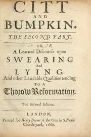 Cover of: Citt and Bumpkin, the second part of a learned discourse upon swearing and lying and other laudable qualities tending to a thorow reformation.