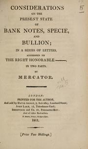 Cover of: Considerations on the present state of bank notes, specie, and bullion: in a series of letters, addressed to the Right Honourable ----- : in two parts