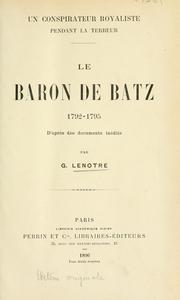 Cover of: Un conspirateur royaliste pendant la terreur: le baron de Batz, 1792-1795, d'après des documents inédits