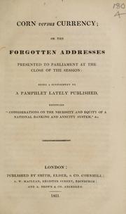 Cover of: Corn versus currency, or, The forgotten addresses presented to Parliament at the close of the session by 