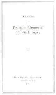 Cover of: Dedication of the Beaman Memorial Public Library, West Boylston, Mass. Sept. 6, 1912. by Beaman Memorial Library, West Boylston, Mass.