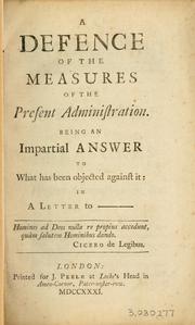 Cover of: A Defence of the measures of the present administration: being an impartial answer to what has been objected against it, in a letter to --- .