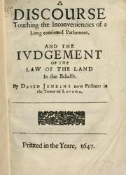 Cover of: discourse touching the inconveniencies of a long continued Parliament: and the judgement of the law of the land in that behalfe