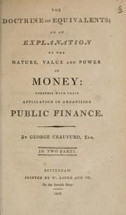 Cover of: The doctrine of equivalents, or, An explanation of the nature, the value and the power of money : together with their application in organising public finance