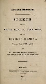 Cover of: Equitable adjustment: speech of the Right Hon. W. Huskisson in the House of Commons, Tuesday, the 11th of June, 1822, on Mr. Western's motion concerning the resumption of cash payments.