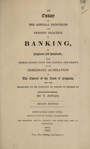 An essay on the general principles and present practice of banking in England and Scotland by T. Joplin