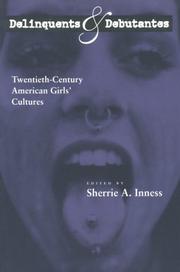 Cover of: Delinquents and Debutantes: Twentieth-Century American Girls' Cultures