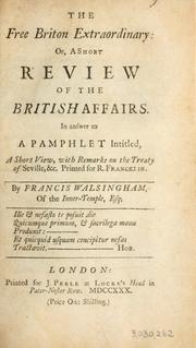 Cover of: free Briton exrtraordinary, or, A short review of the British affairs: in answer to a pamphlet intitled A short view, with remarks on the Treaty of Seville, etc. ... by Francis Walsingham ...