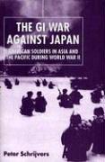 Cover of: The GI War Against Japan by Peter Schrijvers, Peter Schrijvers