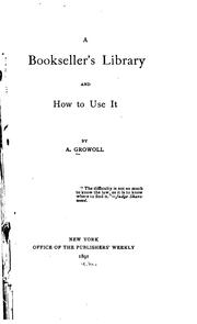 Cover of: A booksellers's library and how to use it by Adolf Growoll