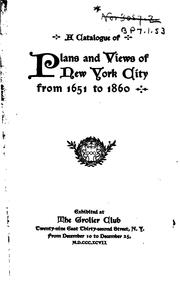 Cover of: A catalogue of plans and views of New York City from 1651 to 1860: exhibited at the Grolier Club ... from December 10 to December 25, M.D.CCC.XCVII.