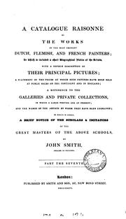 Cover of: catalogue raisonné of the works of the most eminent Dutch, Flemish, and French painters: in which is included a short biographical notice of the artists, with a copious description of their principal pictures; a statement of the prices at which such pictures have been sold at public sales on the continent and in England; a reference to the galleries and private collections, in which a large portion are at present; and the names of the artists by whom they have been engraved; to which is added, a brief notice of the scholars & imitators of the great masters of the above schools