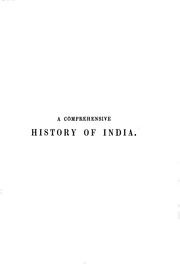 Cover of: A comprehensive history of India, civil, military, and social, from the first landing of the English, to the suppression of the Sepoy revolt: including an outline of the early history of Hindoostan.