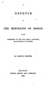 Cover of: defence of the merchants of Boston against aspersions of the Hon. John Z. Goodrich, ex-collector of customs.