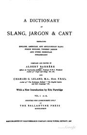 Cover of: A dictionary of slang, jargon & cant: embracing English, American, and Anglo-Indian slang, pidgin English, tinker's jargon, and other irregular phraseology.