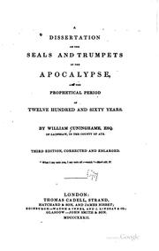 Cover of: A dissertation on the seals and trumpets of the Apocalypse, and the prophetical period of twelve hundred and sixty years. by William Cuninghame