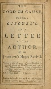 Cover of: good old cause further discuss'd in a letter to the author of the Jacobite's hopes reviv'd.