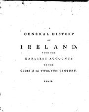 Cover of: A general history of Ireland, from the earliest accounts to the close of the twelfth century, collected from the most authentic records.: In which new and interesting lights are thrown on the remote histories of other nations as well as of both Britains