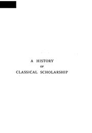 Cover of: A history of classical scholarship. by John Edwin Sandys, Sir, John Edwin Sandys, Sir