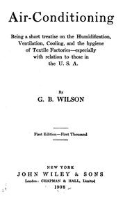 Cover of: Air-conditioning; being a short treatise on the humidification, ventilation, cooling, and the hygiene of textile factories--especially with relation to those in the U. S. A. by George Buckland Wilson