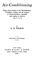 Cover of: Air-conditioning; being a short treatise on the humidification, ventilation, cooling, and the hygiene of textile factories--especially with relation to those in the U. S. A.