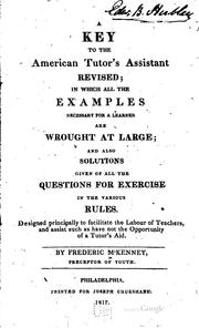Cover of: key to the American tutor's assistant revised: in which all the examples necessary for a learner are wrought at large; and also solutions given of all the questions for exercise in the various rules. Designed principally to facilitate the labour of teachers, and assist such as have not the opportunity of a tutor's aid.
