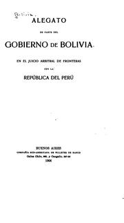 Cover of: Alegato de parte del gobierno de Bolivia en el juicio arbitral de fronteras con la república del Perú. by Bolivia