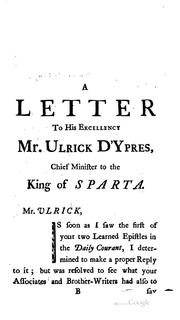 Cover of: letter to His Excellency Mr. Ulrick D'Ypres: chief minister to the King of Sparta. In answer to His Excellency's two epistles lately published in the Daily Courant. With a word or two to the Hyp-Doctor, Mr. Osborne, and Mr. Walsingham; all joint advocates for His Spartan Majesty.