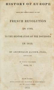 Cover of: History of Europe from the commencement of the French revolution in 1789, to the restoration of the Bourbons in 1815. by Archibald Alison