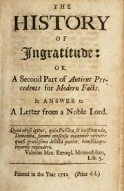 Cover of: history of ingratitude, or, A second part of antient precedents for modern facts: in answer to a letter from a noble lord.