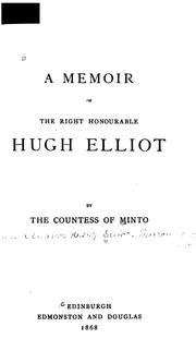 Cover of: A memoir of the Right Honourable Hugh Elliot by Minto, [Emma Eleanor Elizabeth (Hislop) Elliot-Murray Kynynmound] countess of