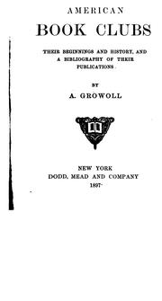 Cover of: American book clubs, their beginnings and history, and a bibliography of their pubilications by A[dolf] Growol!