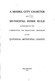 Cover of: A model city charter and municipal home rule as prepared by the Committee on municipal program of the National municipal league. by National municipal league. Committee on municipal program