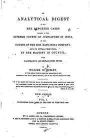 Cover of: An analytical digest of all the reported cases decided in the supreme courts of judicature in India: in the courts of the hon. East-India company, and on appeal from India, by Her Majesty in council. Together with an introduction, notes, illustrative and explanatory, and an appendix.