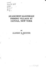An ancient Algonkian fishing vilage at Cayuga, New York by Alanson Skinner