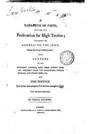 Cover of: narrative of facts, relating to a prosecution for high treason: including the address to the jury, which the court refused to hear, with letters to the Attorney General, Lord Chief Justice Eyre, Mr. Serjeant Adair, the Honourable Thomas Erskine, and Vicary Gibbs Esq., and the defence the author had prepared, if he had been brought to trial