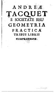Cover of: Andreæ Tacquet e Societate Jesu Geometria practica tribus libris comprehensa.