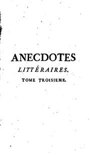 Cover of: Anecdotes littéraires: ou Histoire de ce qui est arrivé de plus singulier and de plus intéressant aux ecrivains françois, depuis le renouvellement des lettres sous François I. jusqu'à nos jours.