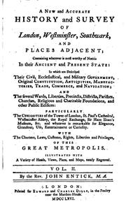 Cover of: new and accurate history and survey of London, Westminster, Southwark, and places adjacent: containing whatever is most worthy of notice in their ancient and present state ... with the charters, laws, customs, rights, liberties and privileges of this great metropolis ...