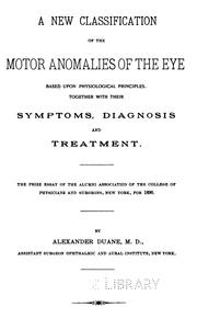 Cover of: new classification of the motor anomalies of the eye: based upon physiological principles, together with their symptoms, diagnosis, and treatment