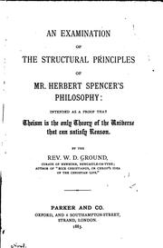 Cover of: An examination of the structural principles of Mr. Herbert Spencer's philosophy by William David Ground