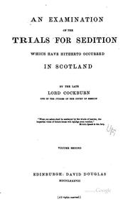 Cover of: An examination of the trials for sedition which have hitherto occurred in Scotland ...