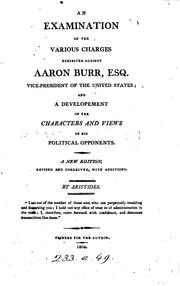 An examination of the various charges exhibited against Aaron Burr, Esq., vice president of the United States by William Peter Van Ness