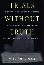 Cover of: Trials without truth: why our system of criminal trials has become an expensive failure and what we need to do to rebuild it