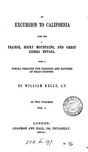 Cover of: An excursion to California over the prairie, Rocky Mountains, and Great Sierra Nevada. | William Kelly