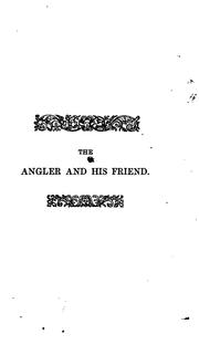 Cover of: angler and his friend: or, Piscatory colloquies and fishing excursions