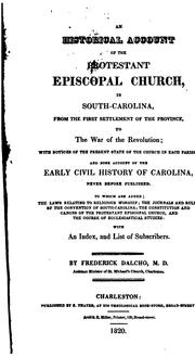 Cover of: An historical account of the Protestant Episcopal Church in South-Carolina: from the first settlement of the province, to the war of the revolution; with notices of the present state of the church in each parish: and some account of the early civil history of Carolina, never before published. To which are added; the laws relating to religious worship; the journals and rules of the convention of South-Carolina; the constitution and canons of the Protestant Episcopal church, and the course of ecclesiastical studies.