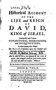 Cover of: An historical account of the life and reign of David, king of Israel: interspersed with various conjectures, digressions, and disquisitions. In which (among other things) Mr. Bayle's criticisms upon the conduct and character of that prince, are fully considered. By the author of Revelation examin'd with candour ...