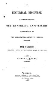 An historical discourse in commemoration of the one hundredth anniversary of the formation of the First Congregational Church in Templeton, Massachusetts by Edwin G. Adams